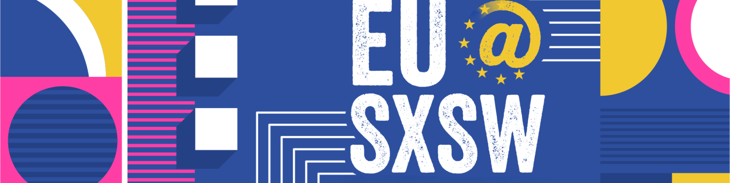Blue, yellow, and pink graphic with the words "EU@SXSW"