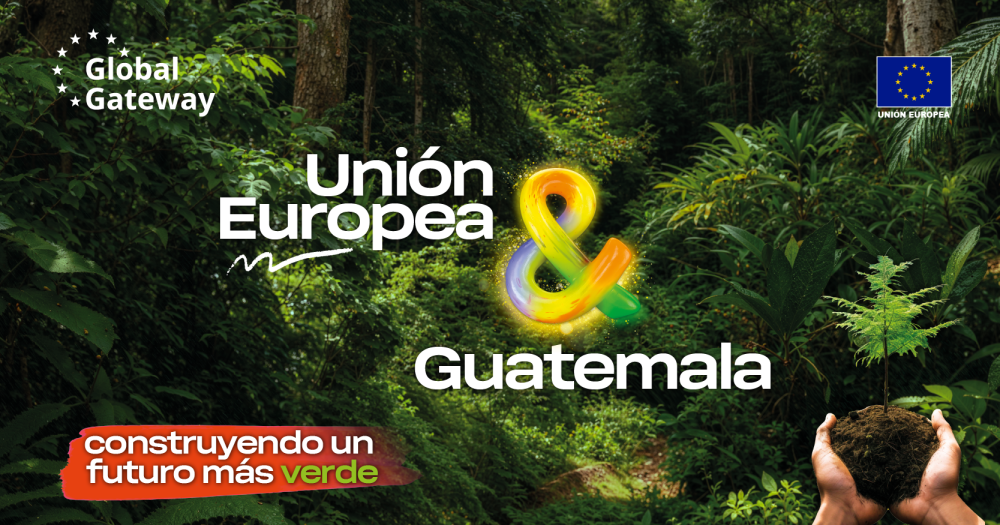 Poder de & - Unión Europea & Guatemala, construyendo un futuro más verde