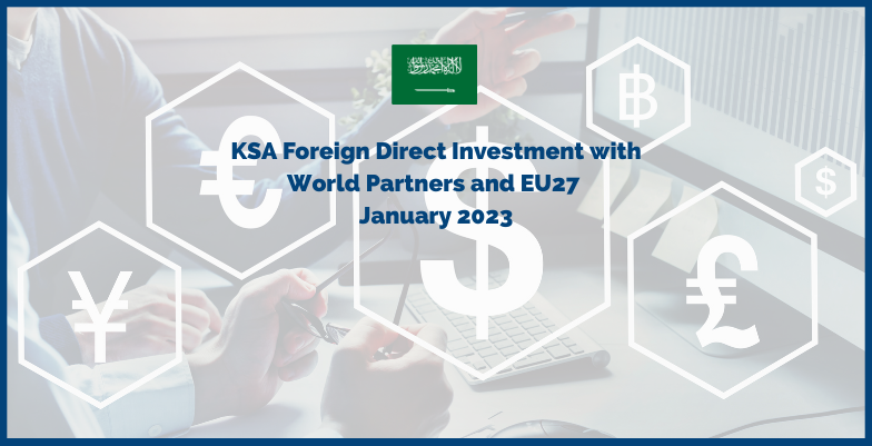 KSA Foreign Direct Investment with World Partners and EU27  January 2023