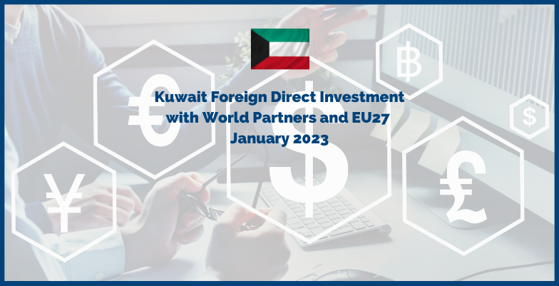 Kuwait Foreign Direct Investment with World Partners and EU27 - January 2023