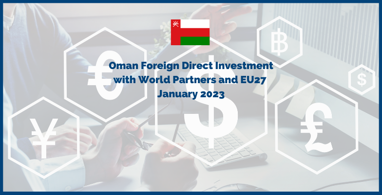 Oman Foreign Direct Investment with World Partners and EU27 - January 2023